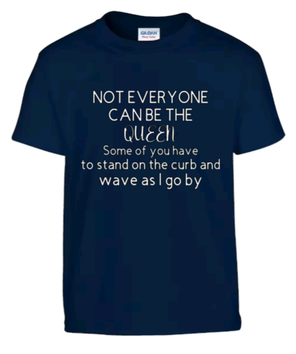 Not everyone can be the queen t-shirt