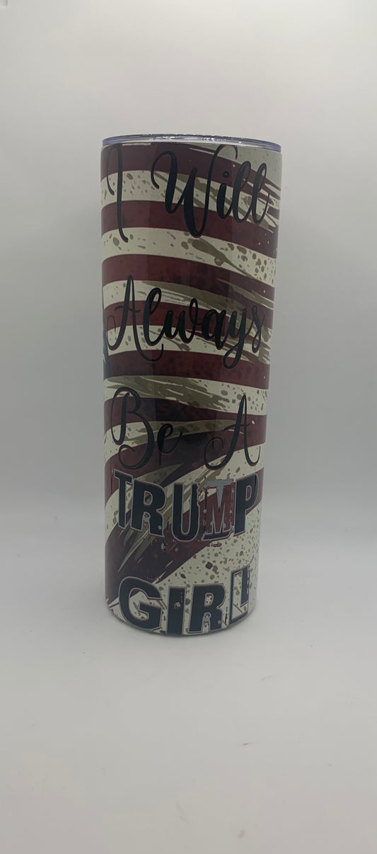 I will always be a trump girl 20oz Skinny Tumbler