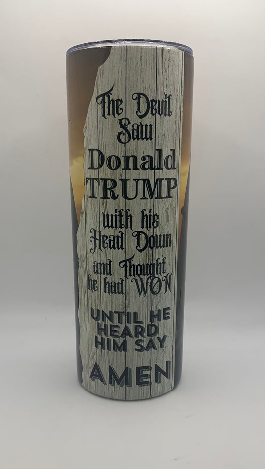The devil saw Donald Trump with his head down and thought he had won until he heard him say amen 20oz Skinny Tumbler