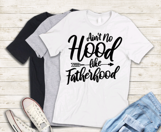 Ain't no hood like fatherhood adult t-shirt