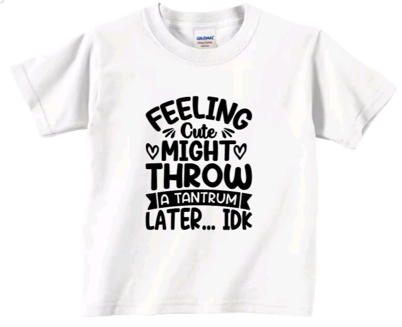 Feeling cute might throw a tantrum later... idk toddler t-shirt