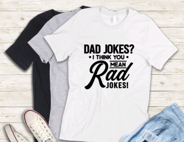 Dad jokes? I think you mean rad jokes! t-shirt