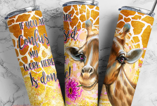 If you are confused my work is done Giraffe 20oz Skinny Tumbler