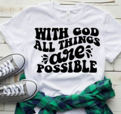 With God all things are possible adult t-shirt