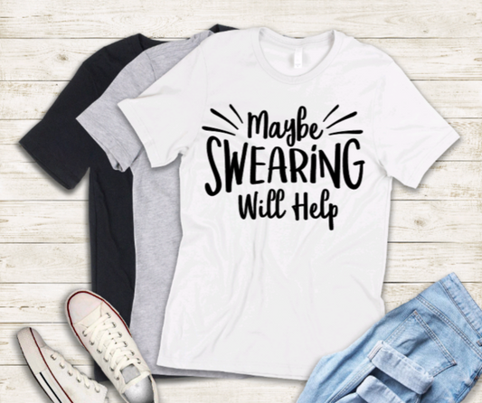 Maybe swearing will help adult t-shirt