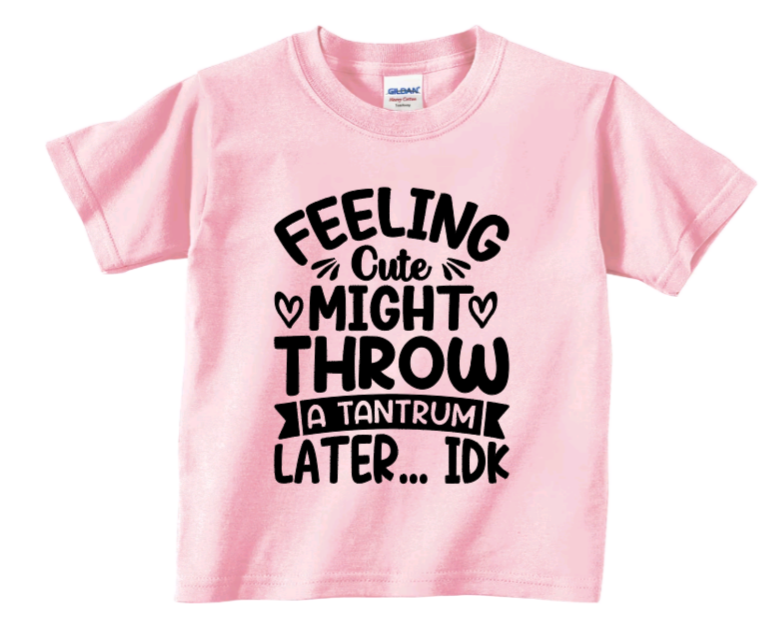 Feeling cute might throw a tantrum later... idk toddler t-shirt