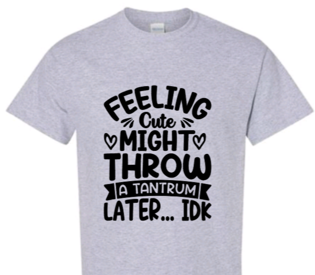 Feeling cute might throw a tantrum later... idk toddler t-shirt