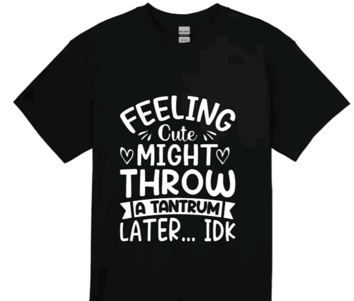 Feeling cute might throw a tantrum later... idk toddler t-shirt