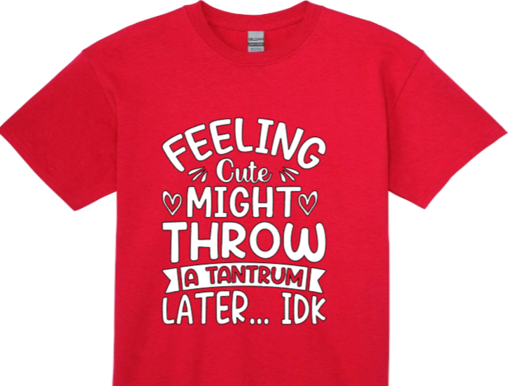 Feeling cute might throw a tantrum later... idk toddler t-shirt