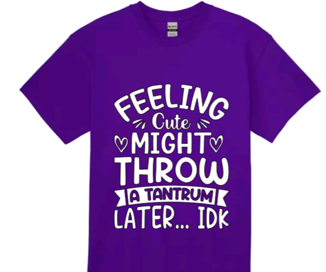 Feeling cute might throw a tantrum later... idk toddler t-shirt