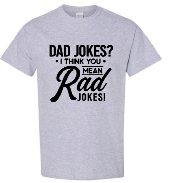 Dad jokes? I think you mean rad jokes! t-shirt