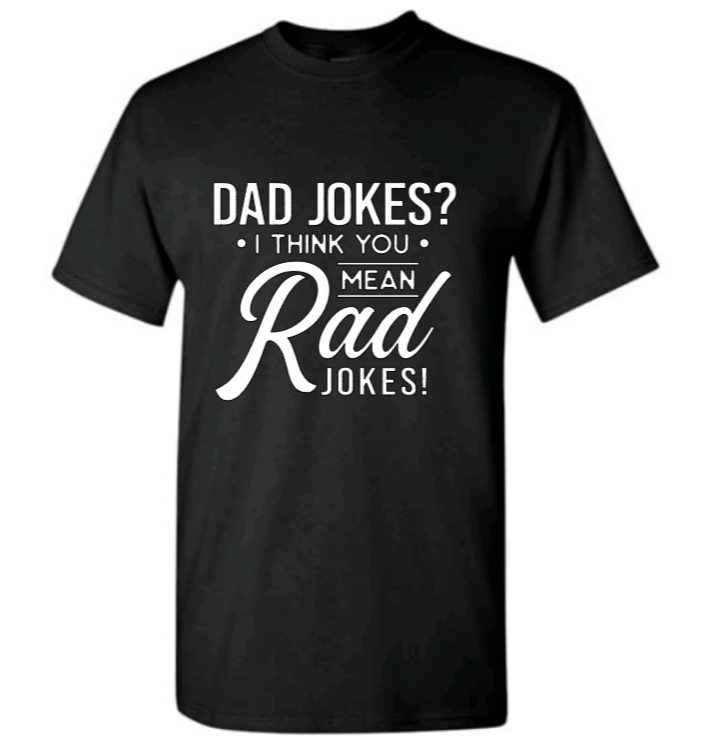 Dad jokes? I think you mean rad jokes! t-shirt